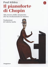 Libro Il pianoforte di Chopin. Alla ricerca dello strumento che ha rivoluzionato la musica Paul Kildea