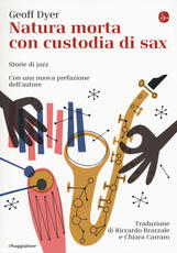 Libro Natura morta con custodia di sax. Storie di jazz Geoff Dyer