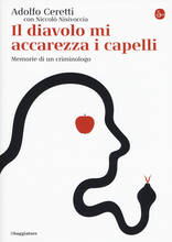 Libro Il diavolo mi accarezza i capelli. Memorie di un criminologo Adolfo Ceretti Niccolò Nisivoccia