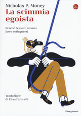 Libro La scimmia egoista. Perché l'essere umano deve estinguersi Nicholas P. Money
