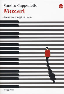 Mozart Scene Dai Viaggi In Italia Sandro Cappelletto Libro Il Saggiatore La Cultura Ibs