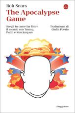 Libro The Apocalypse Game. Scegli tu come far finire il mondo con Trump, Putin e Kim Jong-un Rob Sears