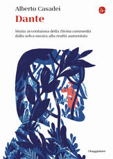 Libro Dante. Storia avventurosa della Divina commedia dalla selva oscura alla realtà aumentata Alberto Casadei