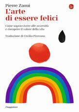Libro L' arte di essere felici. Come sopravvivere alle avversità e riscoprire il valore della vita Pierre Zaoui