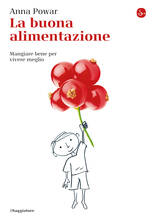 Libro La buona alimentazione. Mangiare bene per vivere meglio Anna Powar