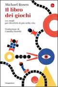 Libro Il libro dei giochi. 101 modi per divertirti di più nella vita Michael Rosen