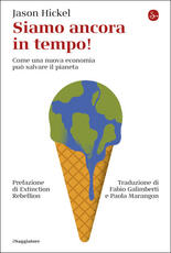 Libro Siamo ancora in tempo! Come una nuova economia può salvare il pianeta Jason Hickel