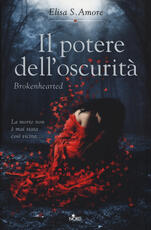 Libro Il potere dell'oscurità. Brokenhearted Elisa S. Amore
