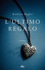 Libro L' ultimo regalo Kathryn Hughes