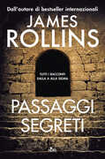 Libro Passaggi segreti. Tutti i racconti dalla A alla Sigma James Rollins