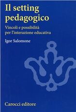 Libro Il setting pedagogico. Vincoli e possibilità per l'interazione educativa Igor Salomone