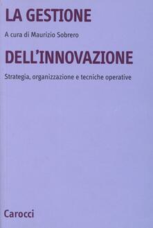 La gestione dellinnovazione. Strategia, organizzazione e tecniche operative.pdf