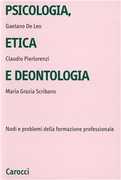 Libro Psicologia, etica e deontologia. Nodi e problemi della formazione professionale Gaetano De Leo Claudio Pierlorenzi M. Grazia Scribano