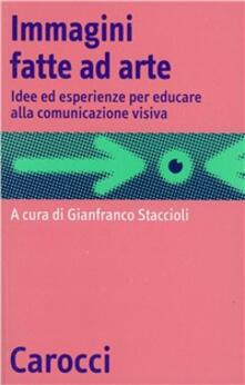 Immagini fatte ad arte. Idee ed esperienze per educare alla comunicazione visiva.pdf