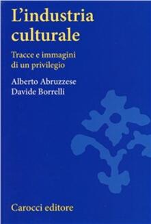 L industria culturale. Tracce e immagini di un privilegio.pdf