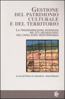 Gestione del patrimonio culturale e del territorio. La programmazione integrata nei siti archeologici nellarea euro-mediterranea. Con CD-ROM.pdf
