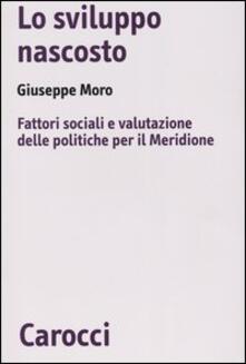 Lo sviluppo nascosto. Fattori sociali e valutazione delle politiche per il Meridione.pdf