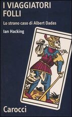 Libro I viaggiatori folli. Lo strano caso di Albert Dadas Ian Hacking