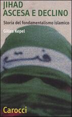 Libro Jihad. Ascesa e declino. Storia del fondamentalismo islamico Gilles Kepel