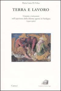 Image of Terra e lavoro. Uomini e istituzioni nell'esperienza della riforma agraria in Sardegna (1950-1962)