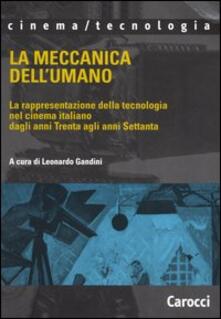 La meccanica dellumano. La rappresentazione della tecnologia nel cinema italiano dagli anni Trenta agli anni Settanta.pdf