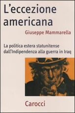 Libro L' eccezione americana. La politica estera statunitense dall'indipendenza alla guerra in Iraq Giuseppe Mammarella