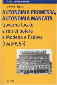 Image of Autonomia promessa, autonomia mancata. Governo locale e reti di potere a Modena e Padova (1945-1956)