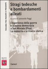 Libro Stragi tedesche e bombardamenti alleati. L'esperienza della guerra e la nuova democrazia a San Miniato (Pisa). La memoria e la ricerca storica