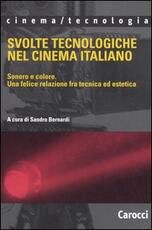 Libro Svolte tecnologiche nel cinema italiano. Sonoro e colore. Una felice relazione fra tecnica ed estetica