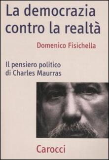 La democrazia contro la realtà. Il pensiero politico di Charles Maurras.pdf