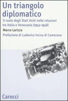 Un triangolo diplomatico. Il ruolo degli Stati Uniti nelle relazioni tra Italia e Venezuela (1943-1948).pdf
