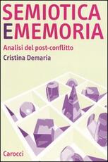 Libro Semiotica e memoria. Analisi del post-conflitto Cristina Demaria