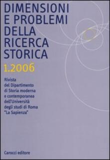 Dimensioni e problemi della ricerca storica. Rivista del Dipartimento di Storia moderna dellUniversità degli studi di Roma «La Sapienza» (2006). Vol. 1.pdf