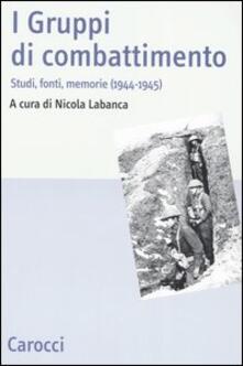 Leggereinsiemeancora.it I Gruppi di combattimento. Studi, fonti, memorie (1944-1945). Atti del Convengo (Firenze, 15 aprile 2005) Image