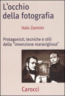 L occhio della fotografia. Protagonisti, tecniche e stili della «Invenzione maravigliosa».pdf