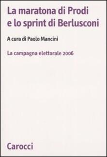 La maratona di Prodi e lo sprint di Berlusconi. La campagna elettorale 2006.pdf