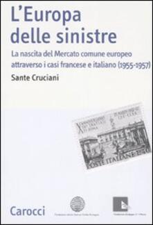 L Europa delle sinistre. La nascita del Mercato comune europeo attraverso i casi francese e italiano (1955-1957).pdf