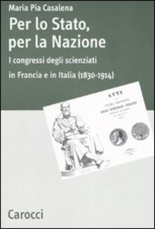 Per lo stato, per la nazione. I congressi degli scienziati in Francia e in Italia (1830-1914).pdf