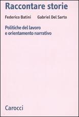 Libro Raccontare storie. Politiche del lavoro e orientamento narrativo Federico Batini Gabriel Del Sarto