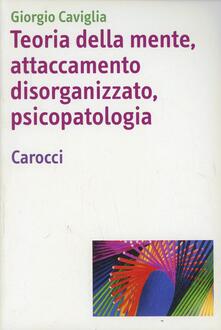 Teoria della mente, attaccamento disorganizzato, psicopatologia.pdf