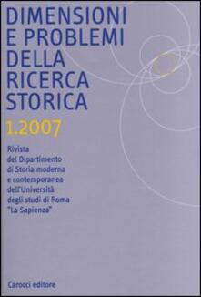 Dimensioni e problemi della ricerca storica. Rivista del Dipartimento di storia moderna e contemporanea dellUniversità degli studi di Roma «La Sapienza» (2007). Vol. 1.pdf