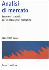 Libro Analisi di mercato. Strumenti statistici per le decisioni di marketing Francesca Bassi