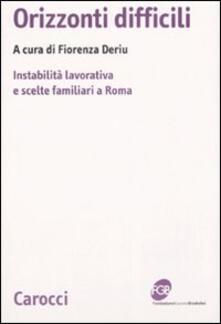 Orizzonti difficili. Instabilità lavorativa e scelte familiari a Roma.pdf
