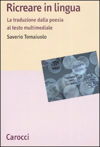 Ricreare in lingua. La traduzione dalla poesia al testo multimediale Scarica PDF EPUB
