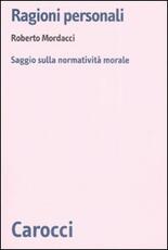 Libro Ragioni personali. Saggio sulla normatività morale Roberto Mordacci
