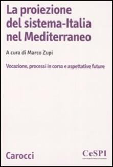 La proiezione del sistema-Italia nel Mediterraneo. Vocazione, processiin corso e aspettative future.pdf