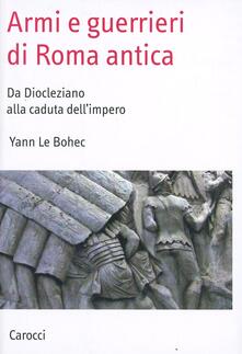 Armi e guerrieri di Roma antica. Da Diocleziano alla caduta dellimpero.pdf