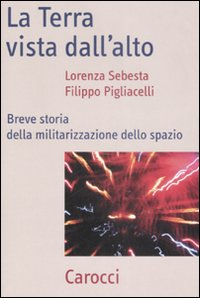 La Terra vista dal'alto. Breve storia della militarizzazione dello spazio Scarica PDF EPUB
