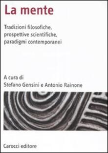 La mente. Tradizioni filosofiche, prospettive scientifiche, paradigmi contemporanei.pdf