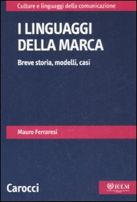 I linguaggi della marca. Breve storia, modelli, casi Scarica PDF EPUB
